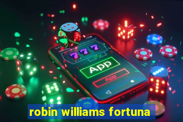 robin williams fortuna